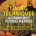 Timing Techniques for Commodity Futures Markets: Effective Strategy and Tactics for Short-Term and Long-Term Traders / Edition 1