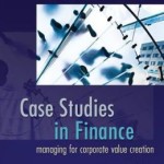 Case Studies In Finance: Managing For Corporate Value Creation / Edition 7