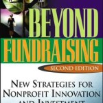 Beyond Fundraising: New Strategies for NonProfit Innovation and Investment (AFP Fund Development Series) / Edition 2
