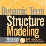Dynamic Term Structure Modeling: The Fixed Income Valuation Course & CD-ROM / Edition 1