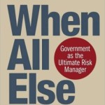 When All Else Fails: Government as the Ultimate Risk Manager / Edition 1