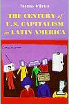 The Century of U.S. Capitalism in Latin America / Edition 1