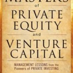 The Masters of Private Equity and Venture Capital / Edition 1