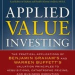 Applied Value Investing: The Practical Application of Benjamin Graham and Warren Buffett's Valuation Principles to Acquisitions