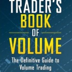 The Trader's Book of Volume: The Definitive Guide to Volume Trading: The Definitive Guide to Volume Trading / Edition 1