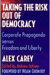 Taking the Risk Out of Democracy: Corporate Propaganda versus Freedom and Liberty / Edition 1