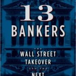 13 Bankers: The Wall Street Takeover and the Next Financial Meltdown