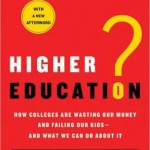 Higher Education?: How Colleges Are Wasting Our Money and Failing Our Kids---and What We Can Do About It