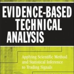 Evidence-Based Technical Analysis: Applying the Scientific Method and Statistical Inference to Trading Signals / Edition 1