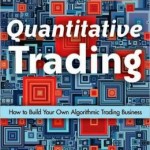 Quantitative Trading : How to Build Your Own Algorithmic Trading Business / Edition 1