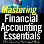 Mastering Financial Accounting Essentials: The Critical Nuts and Bolts / Edition 1