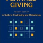 Planned Giving: A Guide to Fundraising and Philanthropy / Edition 4