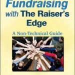 Fundraising with The Raisers Edge: A Non-Technical Guide / Edition 1