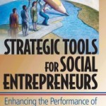 Strategic Tools for Social Entreprenuers: Enhancing the performance of Your Enterprising Nonprofit / Edition 2