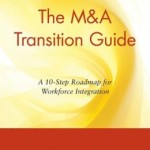 The M&A Transition Guide: A 10-Step Roadmap for Workforce Integration / Edition 1