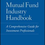 Mutual Fund Industry Handbook: A Comprehensive Guide for Investment Professionals / Edition 1