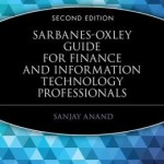 Sarbanes-Oxley Guide for Finance and Information Technology Professionals / Edition 2