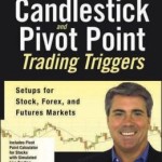 Candlestick and Pivot Point Trading Triggers + CD-ROM: Setups for Stock