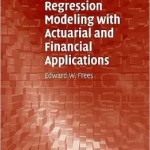 Regression Modeling with Actuarial and Financial Applications