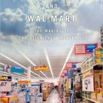 To Serve God and Wal-Mart: The Making of Christian Free Enterprise