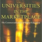 Universities in the Marketplace: The Commercialization of Higher Education