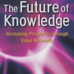 The Future of Knowledge: Increasing Prosperity through Value Networks / Edition 1