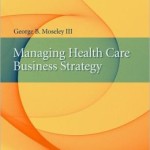 Managing Health Care Business Strategy / Edition 1