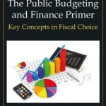 The Public Budgeting and Finance Primer: Key Concepts in Fiscal Choice