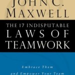 The 17 Indisputable Laws of Teamwork: Embrace Them and Empower Your Team