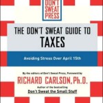 The Don't Sweat Guide to Taxes: Avoiding Stress Over April 15th / Edition 1