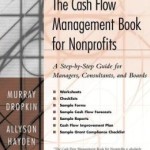 The Cash Flow Management Book for Nonprofits: A Step-by-Step Guide for Managers and Boards / Edition 1