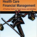 Fundamentals of Health Care Financial Management: A Practical Guide to Fiscal Issues and Activities / Edition 3