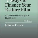 43 Ways to Finance Your Feature Film: A Comprehensive Analysis of Film Finance / Edition 3