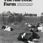 Narcotic Farm: The Rise and Fall of America's First Prison for Drug Addicts