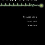 Flatlined: Resuscitating American Medicine