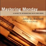 Mastering Monday: A Guide to Integrating Faith and Work