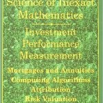 Science Of Inexact Mathematics. Investment Performance Measurement. Mortgages And Annuities. Computing Algorithms. Attribution. Risk Valuation