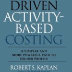 Time-Driven Activity-Based Costing: A Simpler and More Powerful Path to Higher Profits / Edition 1