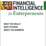 Financial Intelligence for Entrepreneurs: What You Really Need to Know About the Numbers