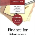 Finance for Managers (Harvard Business Essentials Series): Your Guide and Mentor to Doing Business Effectively