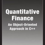 Quantitative Finance: An Object-Oriented Approach in C++ / Edition 1