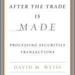 After the Trade Is Made: Processing Securities Transactions / Edition 3