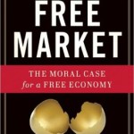 Defending the Free Market: The Moral Case for a Free Economy