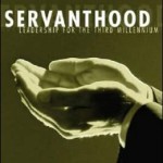 Servanthood: Leadership for the Third Millennium