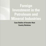 Foreign Investment in the Petroleum and Mineral Industries: Case Studies of Investor-Host Country Relations